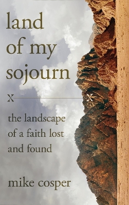 Land of My Sojourn: The Landscape of a Faith Lost and Found book