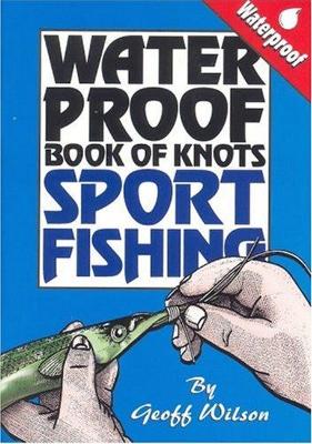 Geoff Wilson's Waterproof Book of Knots Sport Fishing book