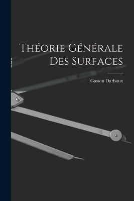 Théorie Générale des Surfaces by Gaston Darboux