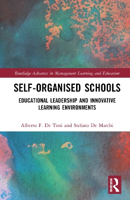 Self-Organised Schools: Educational Leadership and Innovative Learning Environments by Alberto F. De Toni