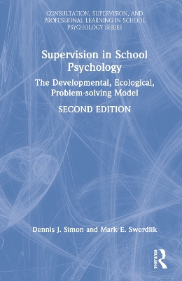 Supervision in School Psychology: The Developmental, Ecological, Problem-solving Model by Dennis J. Simon