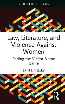 Law, Literature, and Violence Against Women: Ending the Victim Blame Game book