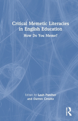 Critical Memetic Literacies in English Education: How Do You Meme? by Leah Panther