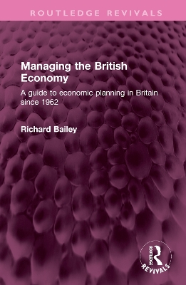 Managing the British Economy: A guide to economic planning in Britain since 1962 book