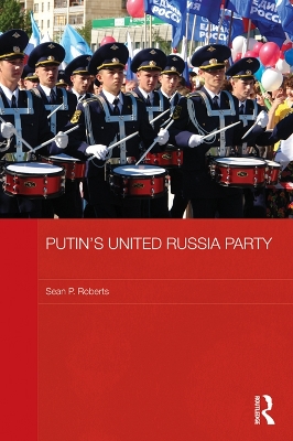 Putin's United Russia Party by S. P. Roberts