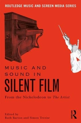 Music and Sound in Silent Film: From the Nickelodeon to The Artist by Ruth Barton
