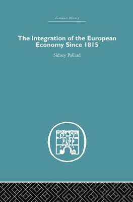 The Integration of the European Economy Since 1815 by Sidney Pollard