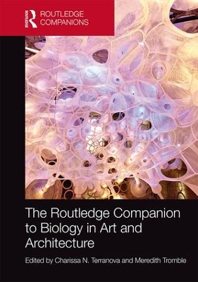 The Routledge Companion to Biology in Art and Architecture by Charissa Terranova