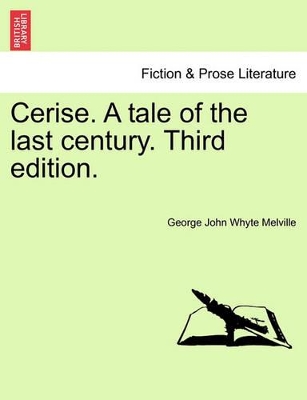 Cerise. a Tale of the Last Century. Third Edition. book