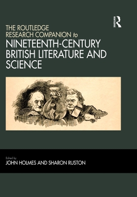 The The Routledge Research Companion to Nineteenth-Century British Literature and Science by John Holmes