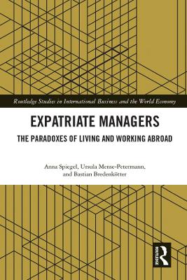Expatriate Managers: The Paradoxes of Living and Working Abroad by Anna Spiegel