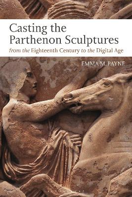 Casting the Parthenon Sculptures from the Eighteenth Century to the Digital Age book