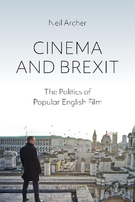 Cinema and Brexit: The Politics of Popular English Film by Neil Archer