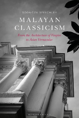 Malayan Classicism: From the Architecture of Empire to Asian Vernacular book
