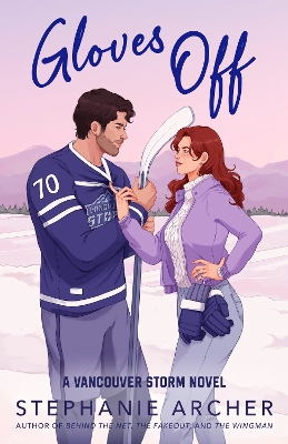 Gloves Off: The next spicy, laugh-out-loud hockey romance from TikTok sensation Stephanie Archer (Vancouver Storm 4) book