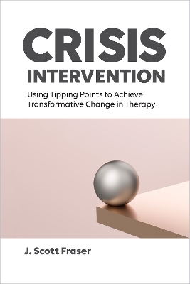 Crisis Intervention: Using Tipping Points to Achieve Transformative Change in Therapy book