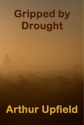 Gripped by Drought by Arthur Upfield