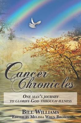 Cancer Chronicles: One man's journey to glorify God through illness book