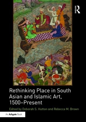 Rethinking Place in South Asian and Islamic Art, 1500-Present book
