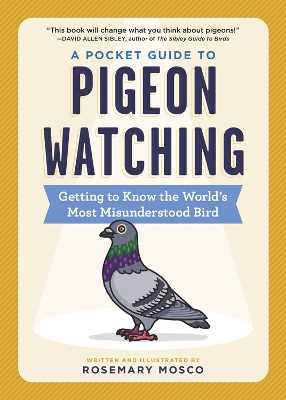 A Pocket Guide to Pigeon Watching: Getting to Know the World's Most Misunderstood Bird book