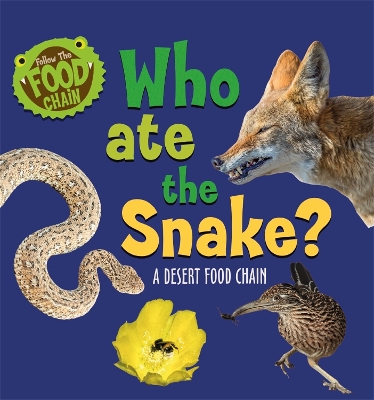 Follow the Food Chain: Who Ate the Snake?: A Desert Food Chain book