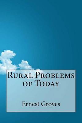 Rural Problems of Today by Ernest R Groves