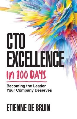 CTO Excellence in 100 Days: Becoming the Leader Your Company Deserves book