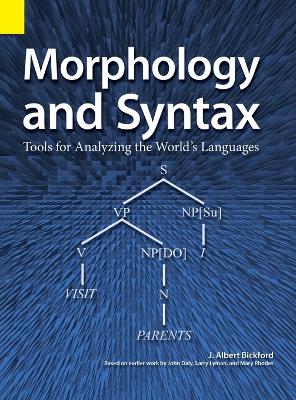 Morphology and Syntax: Tools for Analyzing the World's Languages by John Albert Bickford