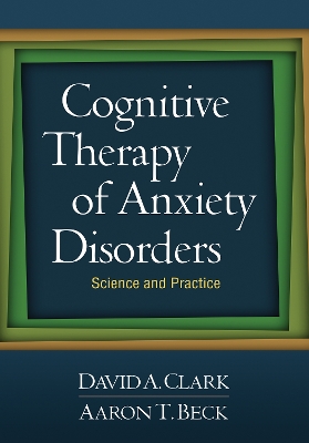 Cognitive Therapy of Anxiety Disorders by David A. Clark