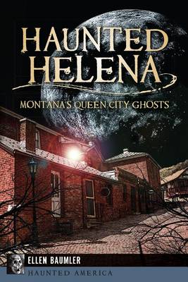 Haunted Helena by Ellen Baumler