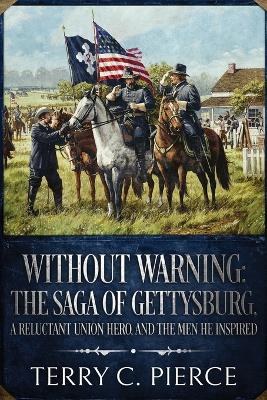 Without Warning: The Saga of Gettysburg, A Reluctant Union Hero, and the Men He Inspired book