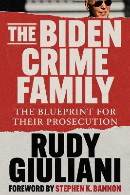 The Biden Crime Family: The Blueprint for Their Prosecution book