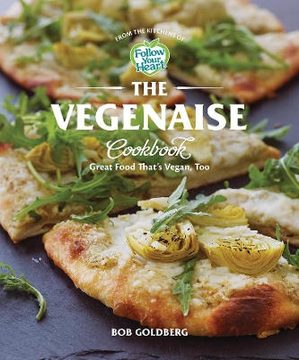 The Vegenaise Cookbook: Great Food That's Vegan, Too book