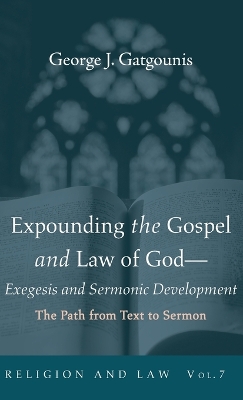 Expounding the Gospel and Law of God-Exegesis and Sermonic Development book