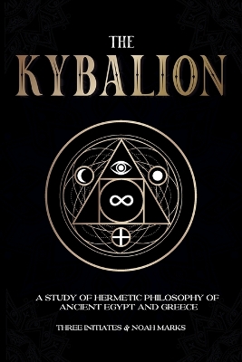 The Kybalion: A Study of Hermetic Philosophy of Ancient Egypt and Greece book