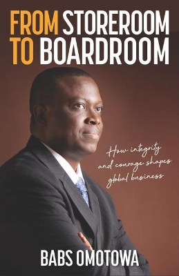 From Storeroom to Boardroom: How integrity and courage shapes global business book