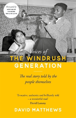 Voices of the Windrush Generation: The real story told by the people themselves by David Matthews
