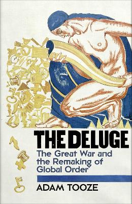 The Deluge: The Great War and the Remaking of Global Order 1916-1931 book