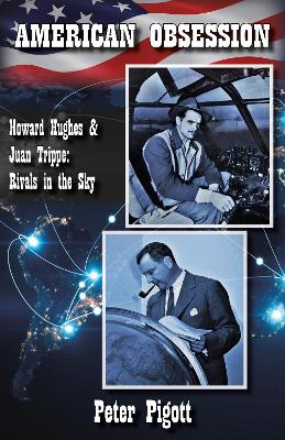 American Obsession: Howard Hughes and Juan Trippe: Rivals In the Sky book