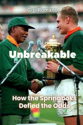 Unbreakable: How the Springboks Defied the Odds book