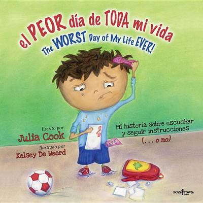 Peor Dia de Toda Mi Vida/The Worst Day Of My Life Ever! by Julia Cook