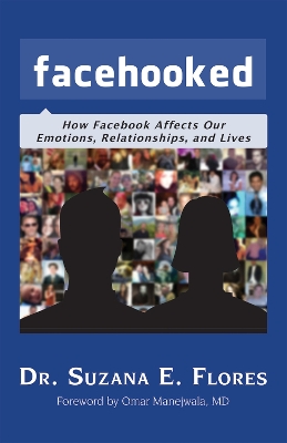 Facehooked: How Facebook Affects Our Emotions, Relationships, and Lives book