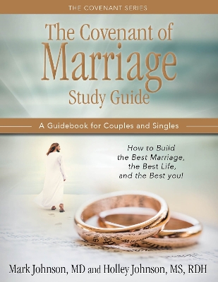 THE COVENANT OF MARRIAGE STUDY GUIDE: How to Build the Best Marriage, the Best Life, and the Best You: A Guidebook For Couples and Singles book