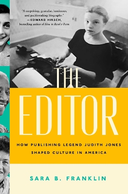 The Editor: How Publishing Legend Judith Jones Shaped Culture in America by Sara B Franklin