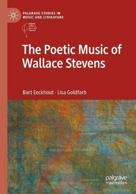 The Poetic Music of Wallace Stevens by Bart Eeckhout