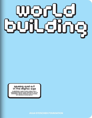 WORLDBUILDING: Gaming and Art in the Digital Age book