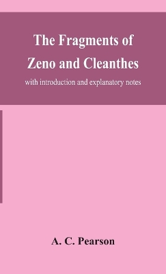 The fragments of Zeno and Cleanthes; with introduction and explanatory notes book