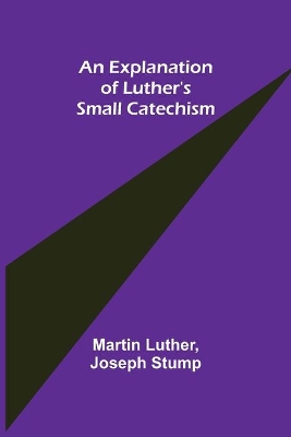 An Explanation of Luther's Small Catechism book