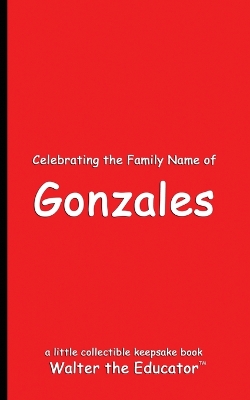 Celebrating the Family Name of Gonzales book