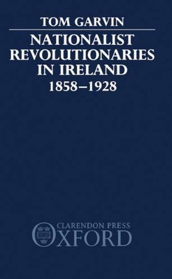 Nationalist Revolutionaries in Ireland 1858-1928 book